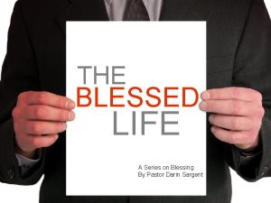 THE BLESSED LIFE A Series on Blessing By