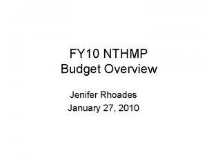 FY 10 NTHMP Budget Overview Jenifer Rhoades January