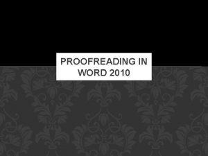PROOFREADING IN WORD 2010 SPELLING GRAMMAR You can