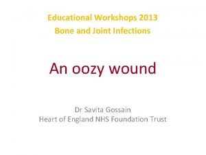 Educational Workshops 2013 Bone and Joint Infections An