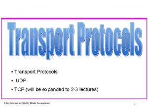 Transport Protocols UDP TCP will be expanded to