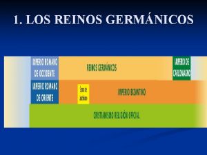 1 LOS REINOS GERMNICOS 1 1 Los reinos