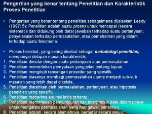 Pengertian yang benar tentang Penelitian dan Karakteristik Proses