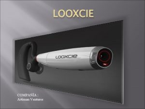 LOOXCIE COMPAA Artiman Ventures CARACTERISTICAS Nos encontramos con