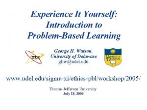 Experience It Yourself Introduction to ProblemBased Learning George