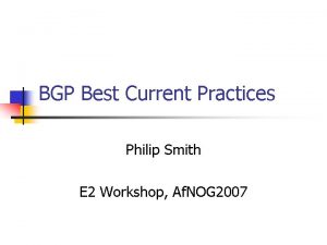 BGP Best Current Practices Philip Smith E 2