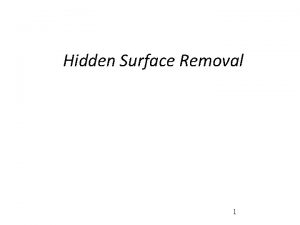Hidden Surface Removal 1 Hidden Surface Removal Suppose