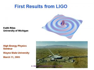 First Results from LIGO Keith Riles University of