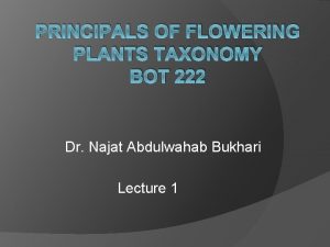 PRINCIPALS OF FLOWERING PLANTS TAXONOMY BOT 222 Dr