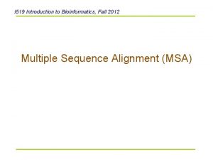 I 519 Introduction to Bioinformatics Fall 2012 Multiple