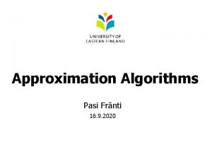 Approximation Algorithms Pasi Frnti 16 9 2020 Approximation