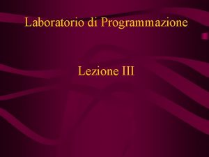 Laboratorio di Programmazione Lezione III while e do