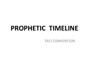 PROPHETIC TIMELINE TAFJ CONVENTION Prophetic Timeline TIME english