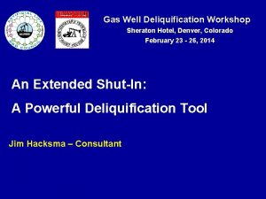 Gas Well Deliquification Workshop Sheraton Hotel Denver Colorado