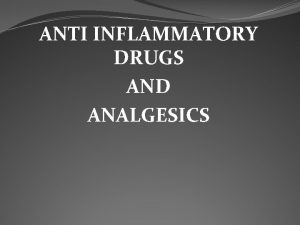 ANTI INFLAMMATORY DRUGS AND ANALGESICS Inflammation it is