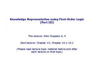 Knowledge Representation using FirstOrder Logic Part III This