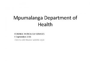 Mpumalanga Department of Health FORENSIC PATHOLOGY SERVICES 6