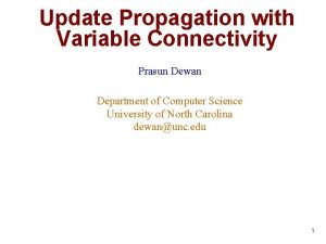 Update Propagation with Variable Connectivity Prasun Dewan Department