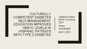 CULTURALLY COMPETENT DIABETES SELFMANAGEMENT EDUCATION IMPROVES HBA 1