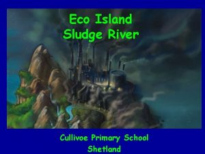 Eco Island Sludge River Cullivoe Primary School Shetland