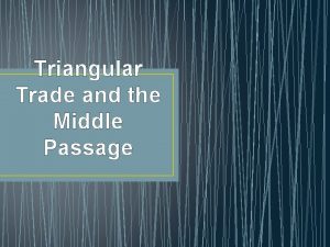 Triangular Trade and the Middle Passage Essential Question