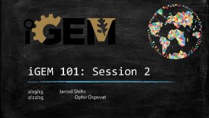 i GEM 101 Session 2 21915 22215 Jarrod