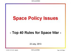 UNCLASSIFIED Space Policy Issues Top 40 Rules for