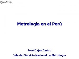 Metrologa en el Per Jos Dajes Castro Jefe