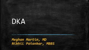 DKA Meghan Martin MD Nikhil Patankar MBBS History