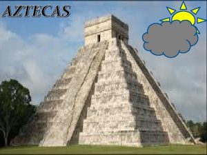 AZTECAS Los aztecas establecieron Mxico Tenochtitln en el