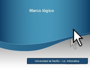 Marco lgico Universidad de Nario Lic Informtica Surgimiento