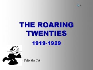 THE ROARING TWENTIES 1919 1929 Felix the Cat