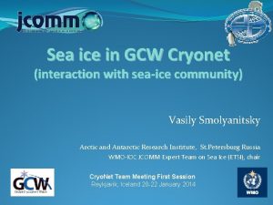 Sea ice in GCW Cryonet interaction with seaice