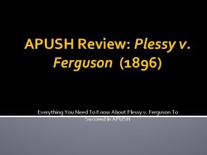 APUSH Review Plessy v Ferguson 1896 Everything You