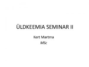 LDKEEMIA SEMINAR II Kert Martma MSc LESANNE I