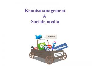 Kennismanagement Sociale media De definities Kennismanagement Ervoor zorgen