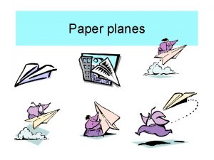 Paper planes Paper planes are fun to make