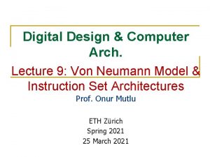 Digital Design Computer Arch Lecture 9 Von Neumann