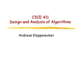 CSCE 411 Design and Analysis of Algorithms Andreas