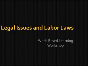 Legal Issues and Labor Laws WorkBased Learning Workshop