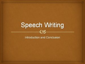 Speech Writing Introduction and Conclusion Develop your Purpose