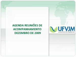 AGENDA REUNIES DE ACOMPANHAMENTO DEZEMBRO DE 2009 Proposta