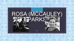 ROSA MCCAULEY PARKS C By BACKGROUND Rosa Parks