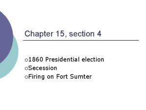 Chapter 15 section 4 1860 Presidential election Secession