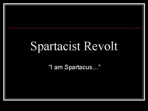 Spartacist Revolt I am Spartacus Political ideas n