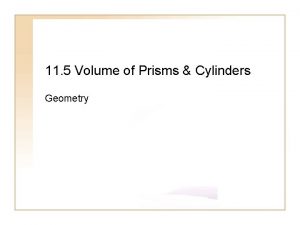 11 5 Volume of Prisms Cylinders Geometry Objectives