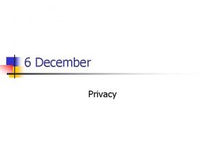 6 December Privacy Presentations n n News Tega