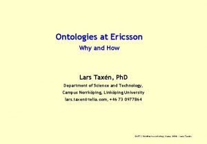 Ontologies at Ericsson Why and How Lars Taxn