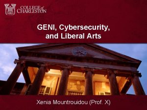 GENI Cybersecurity and Liberal Arts Xenia Mountrouidou Prof