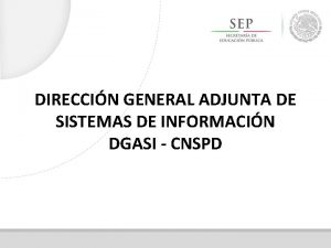 DIRECCIN GENERAL ADJUNTA DE SISTEMAS DE INFORMACIN DGASI